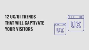 UX/UI trends to improve user engagement