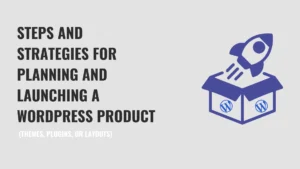 A complete guide on launching a WordPress product- Themes, Plugins, or Layouts.