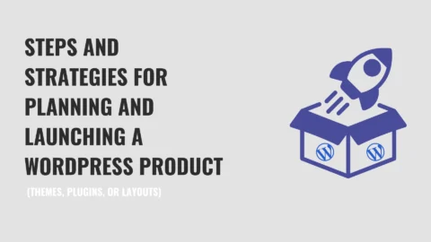 How to Plan and Launch a WordPress Product (Themes, Plugins, Or Layouts)