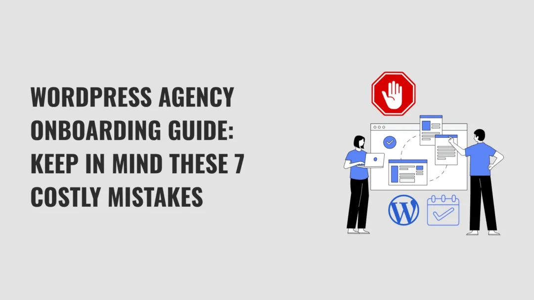 Onboarding Checklist for WP Agencies: Avoid These 7 Costly Mistakes