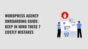A detailed post on the Client Onboarding checklist for WordPress Agencies.